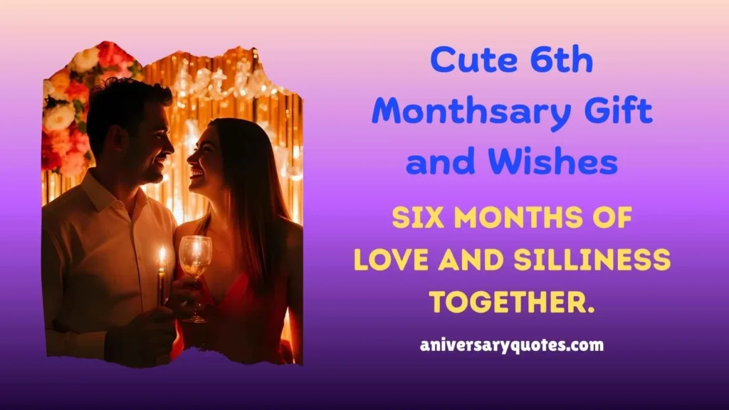 Cute 6th Monthsary Gift and Wishes