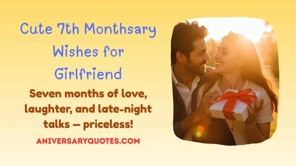 Cute 7th Monthsary Wishes for Girlfriend