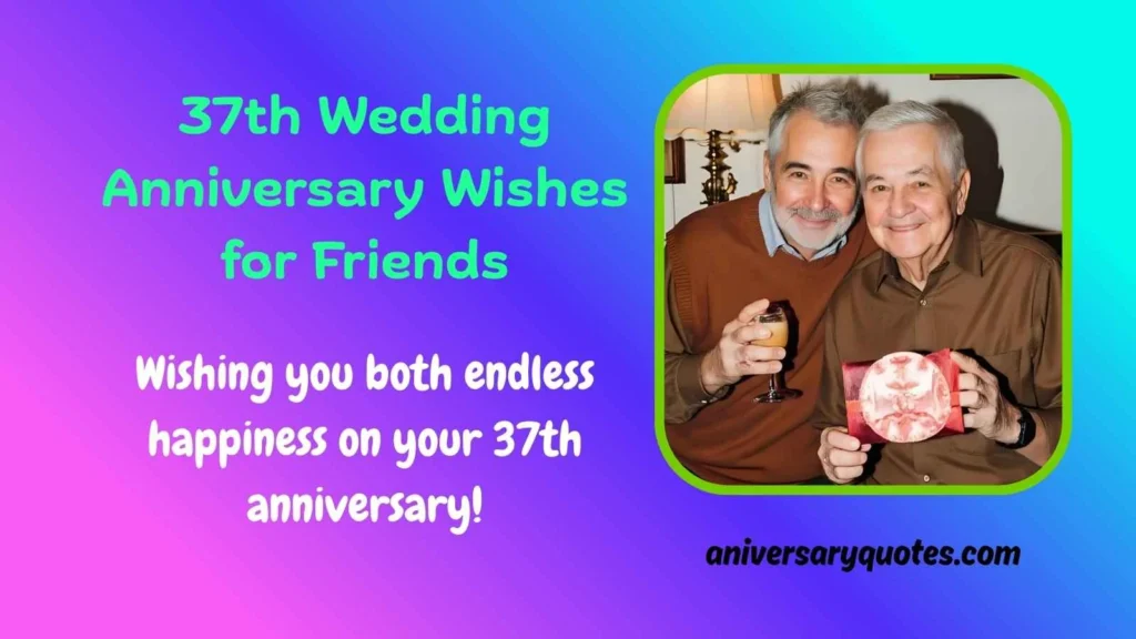 Wishing you both endless happiness on your 37th anniversary!