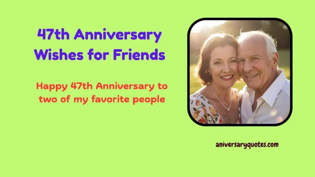 47th Anniversary Wishes for Friends