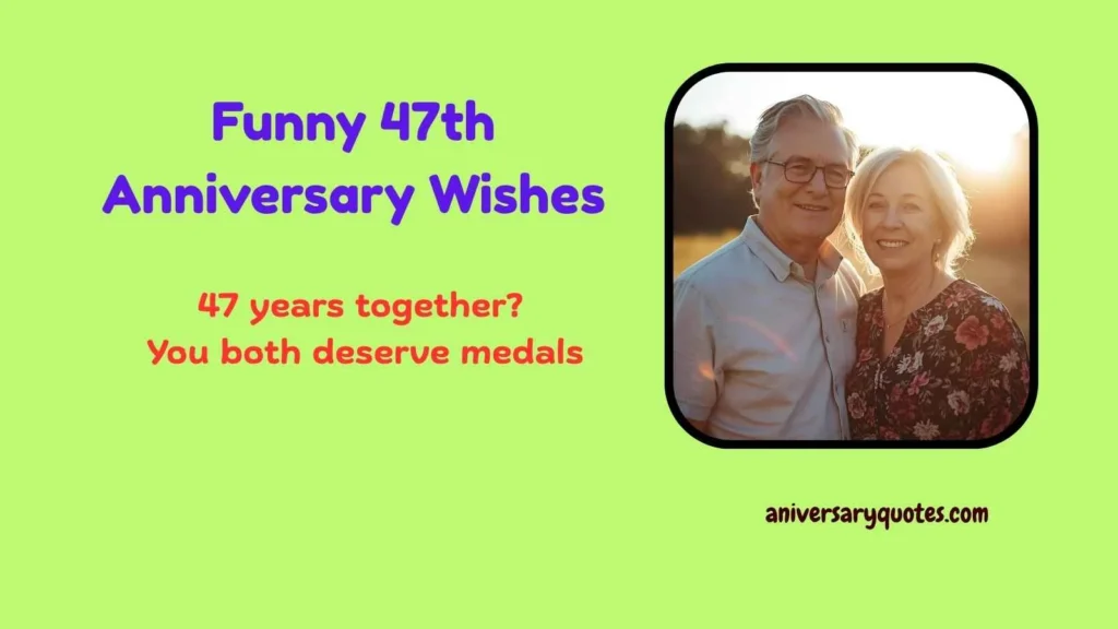Funny 47th Anniversary Wishes